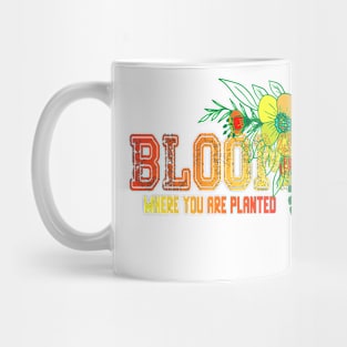 Bloom where you are planted flower Lovers Gift For Life Mug